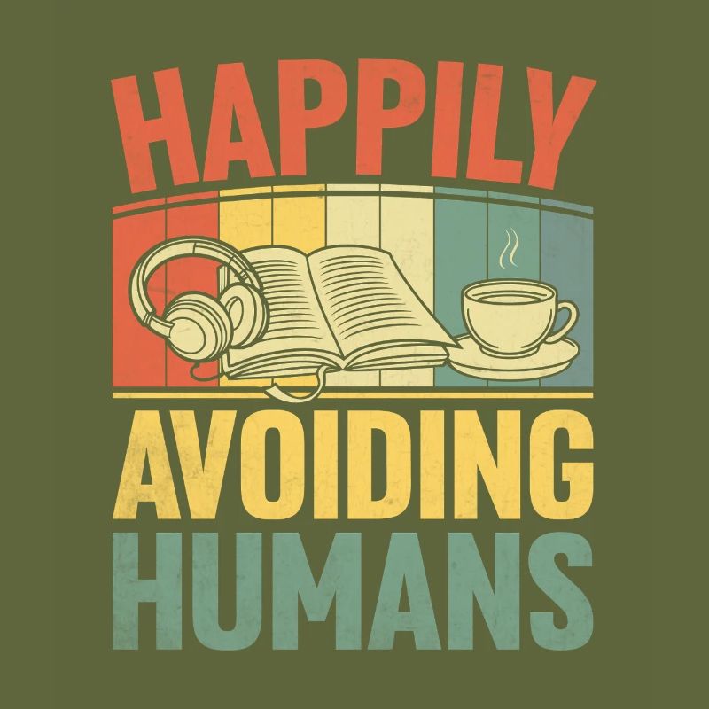 Happily Avoiding Humans Sayings For Introverts