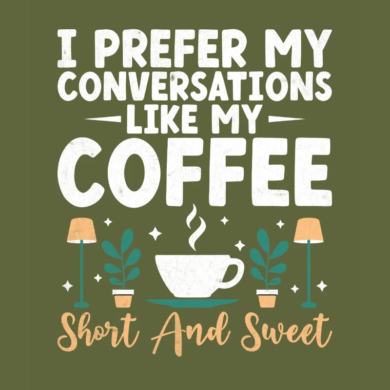 I Prefer My Conversations Like My Coffee Short And
