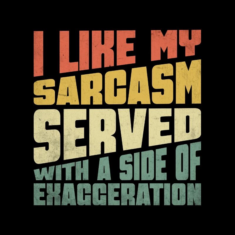 Ich mag meinen Sarkasmus mit einer Beilage von