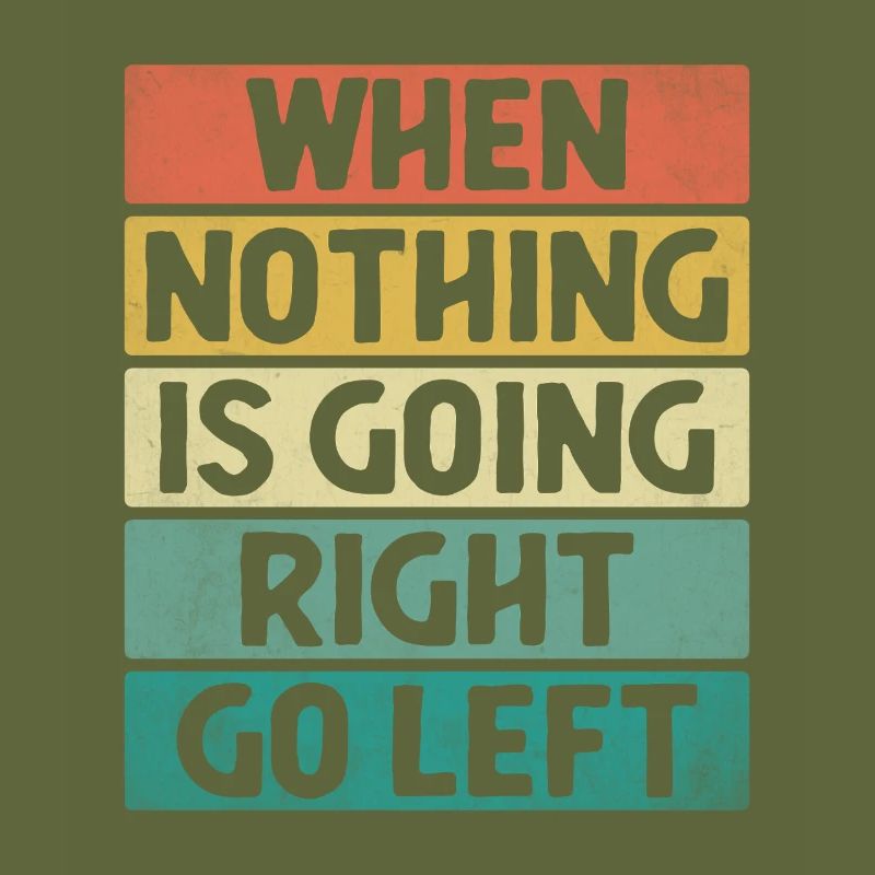 When Nothing Is Going Right Go Left Sarcasm