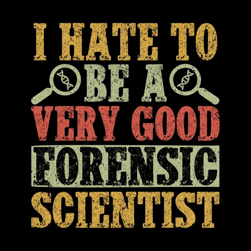 Forensic Science Major I Hate To Be A Very Good