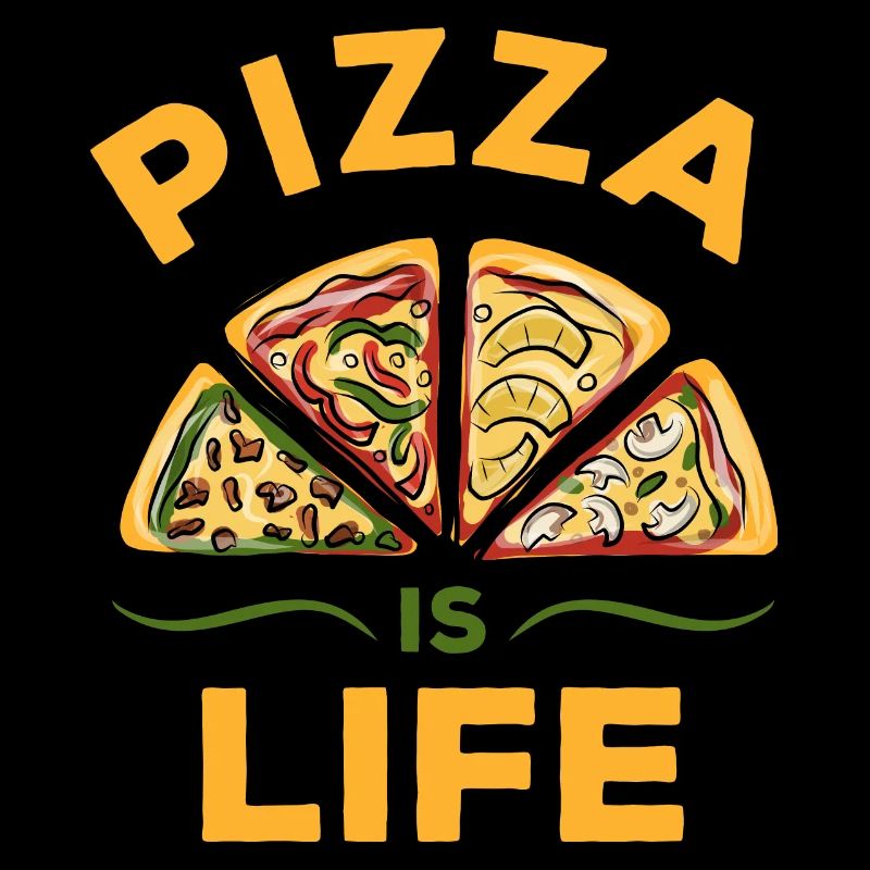 Pizza is life - pizza
