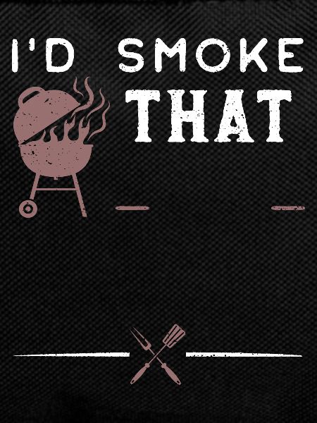 I'd Smoke That - BBQ