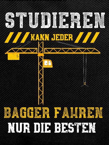 Studieren Kann Jeder Bagger Fahr...