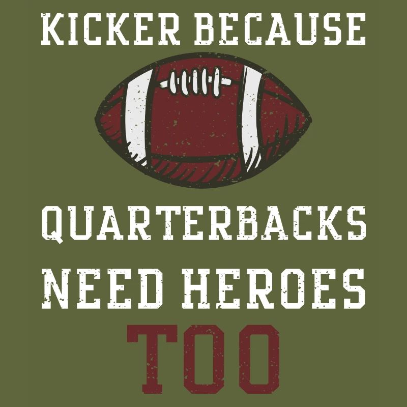 Kicker Because Quarterbacks Need...