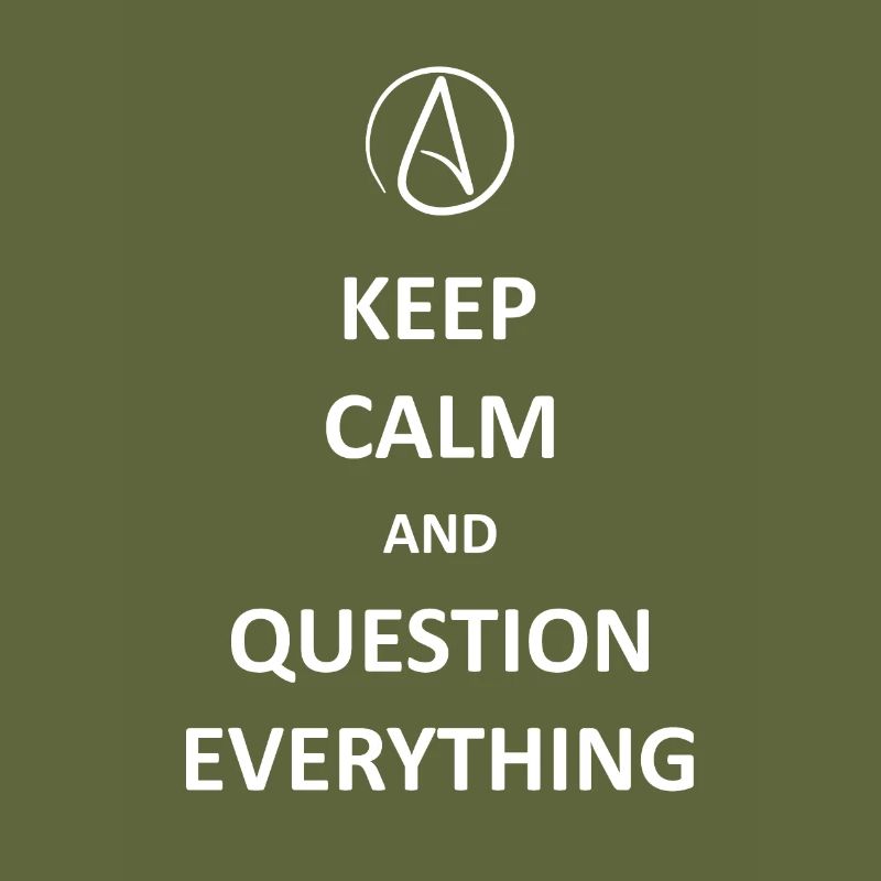 Keep calm and Question Everything
