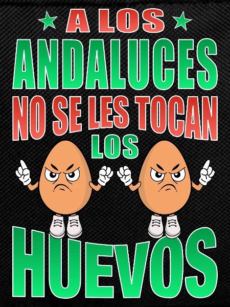 Andalusians don't touch their eggs