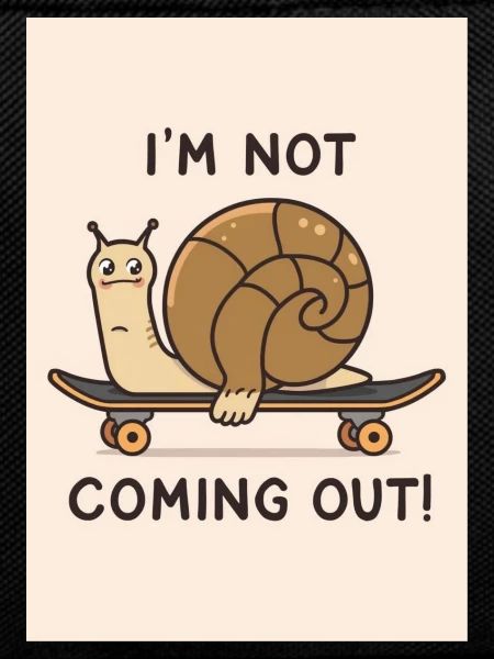 Snail on Skateboard: Not Coming Out