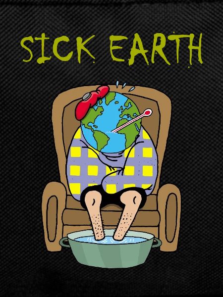 Planet Earth is sick
