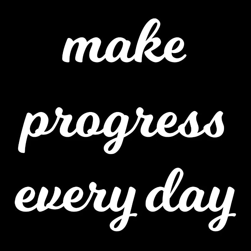 Make progress every day