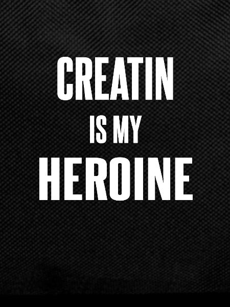 Creatine is my heroin