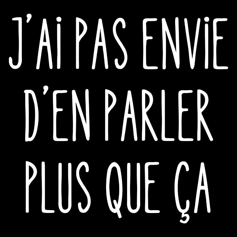 j'ai pas envie d'en parler plus que ça