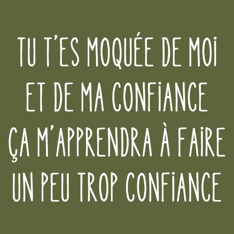 tu t'es moquée de moi et de ma confiance