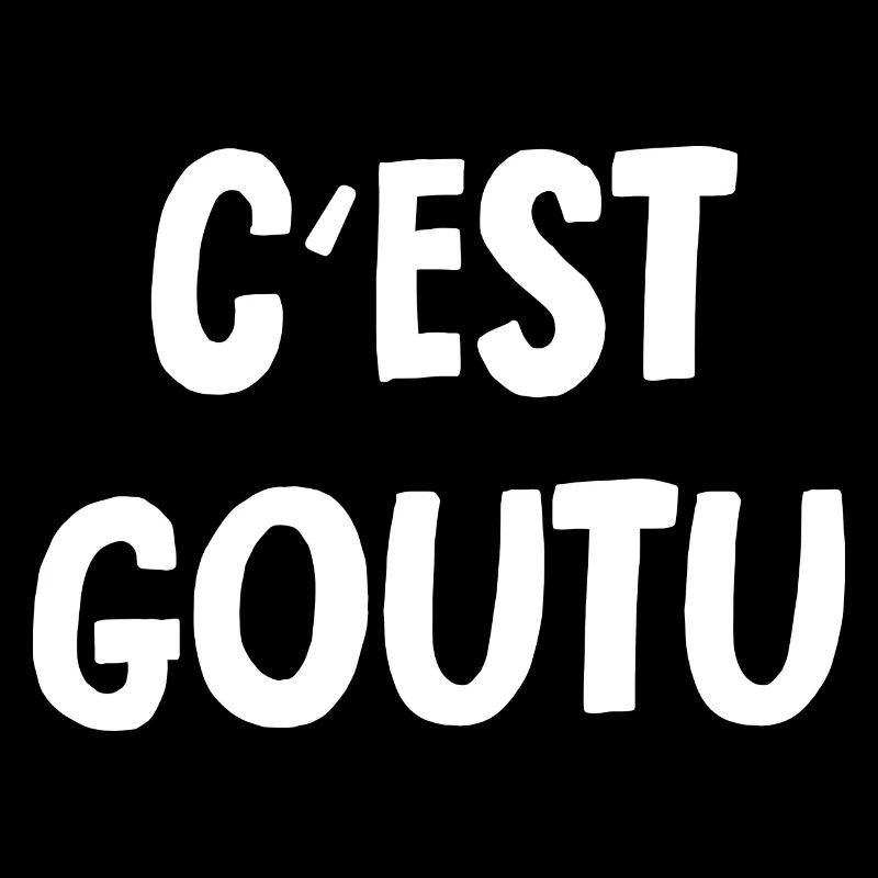 c'est goutu