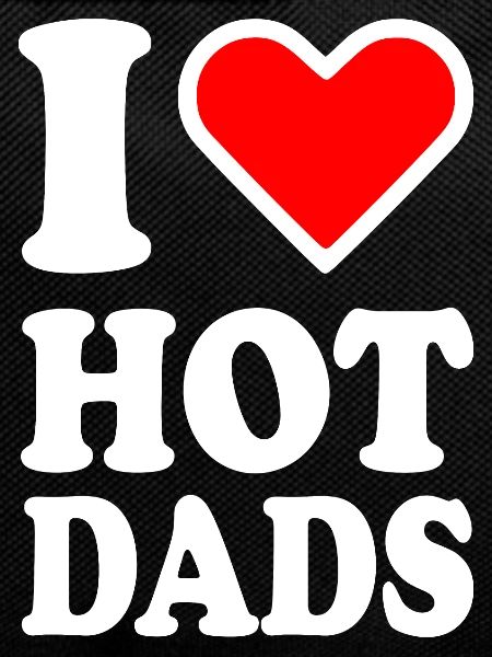 I love hot dads