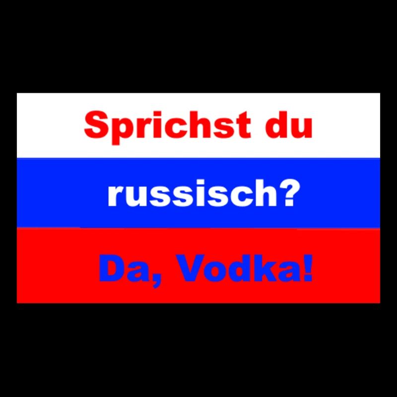 Sprichst du russisch? Da, Vodka!