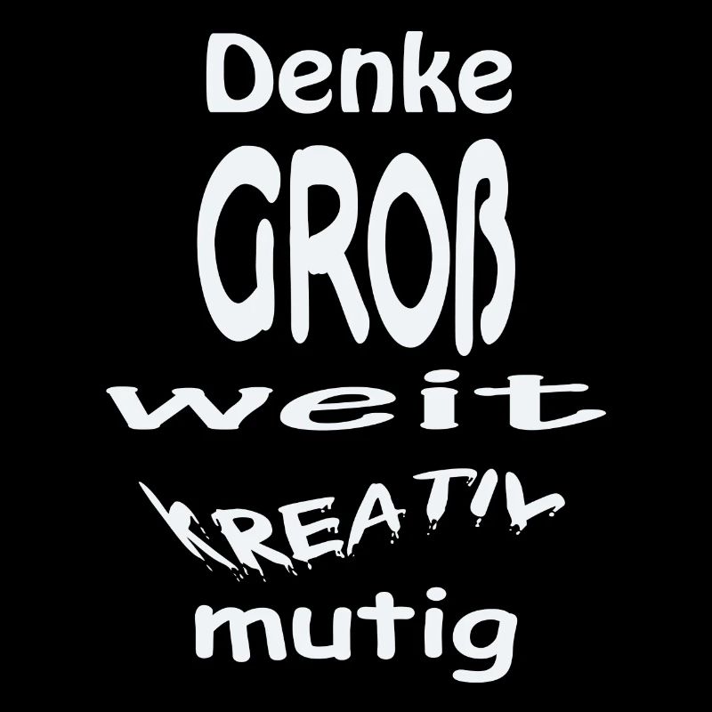 Denke groß, weit, kreativ, mutig