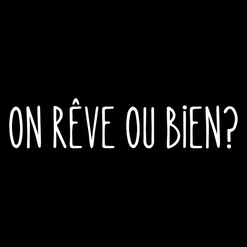 On rêve ou bien