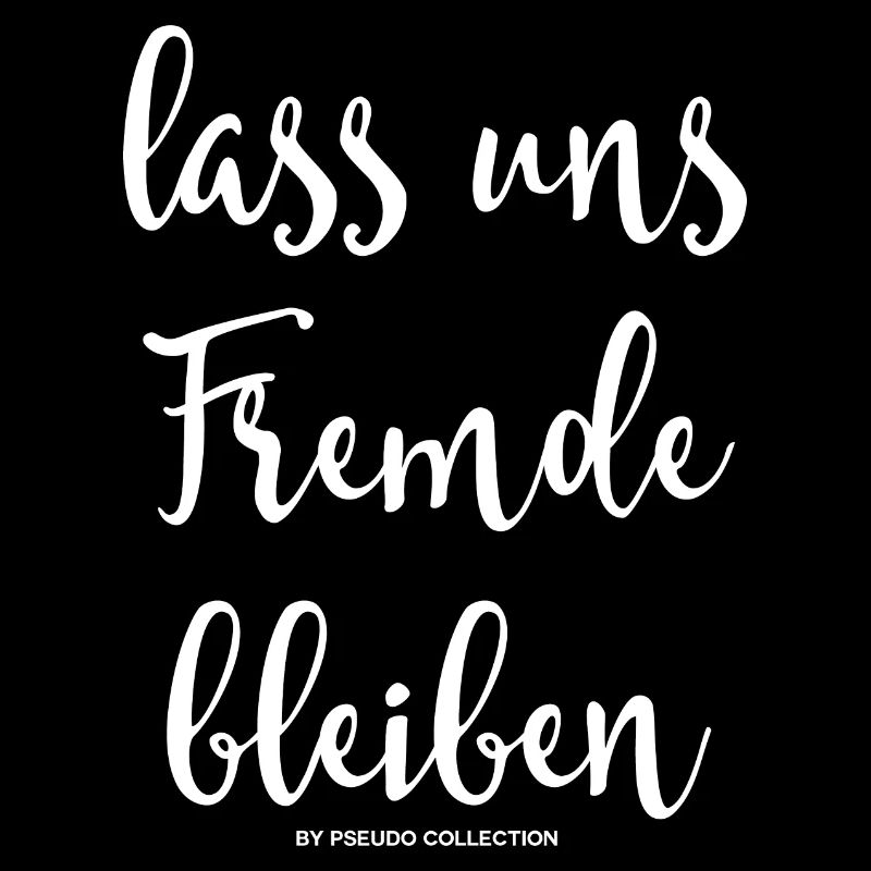 Lass uns Fremde bleiben