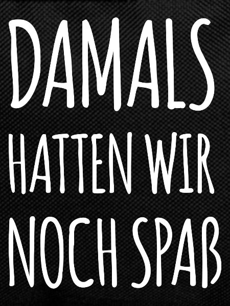 Damals hatten wir noch Spaß