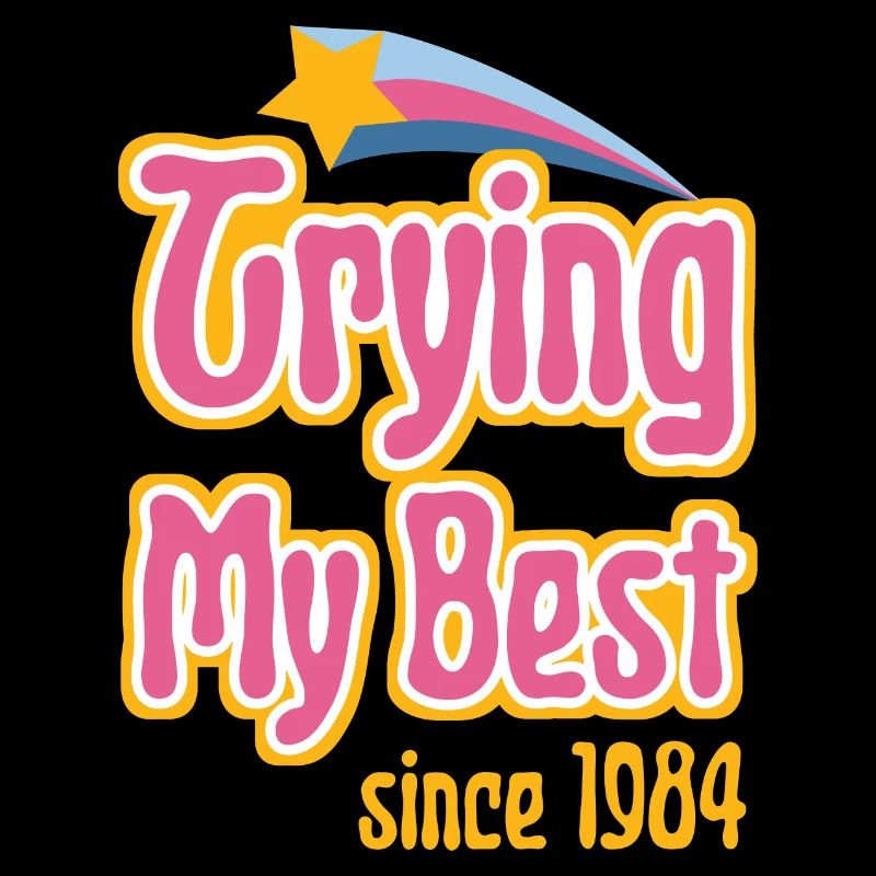 Trying my Best since 1984