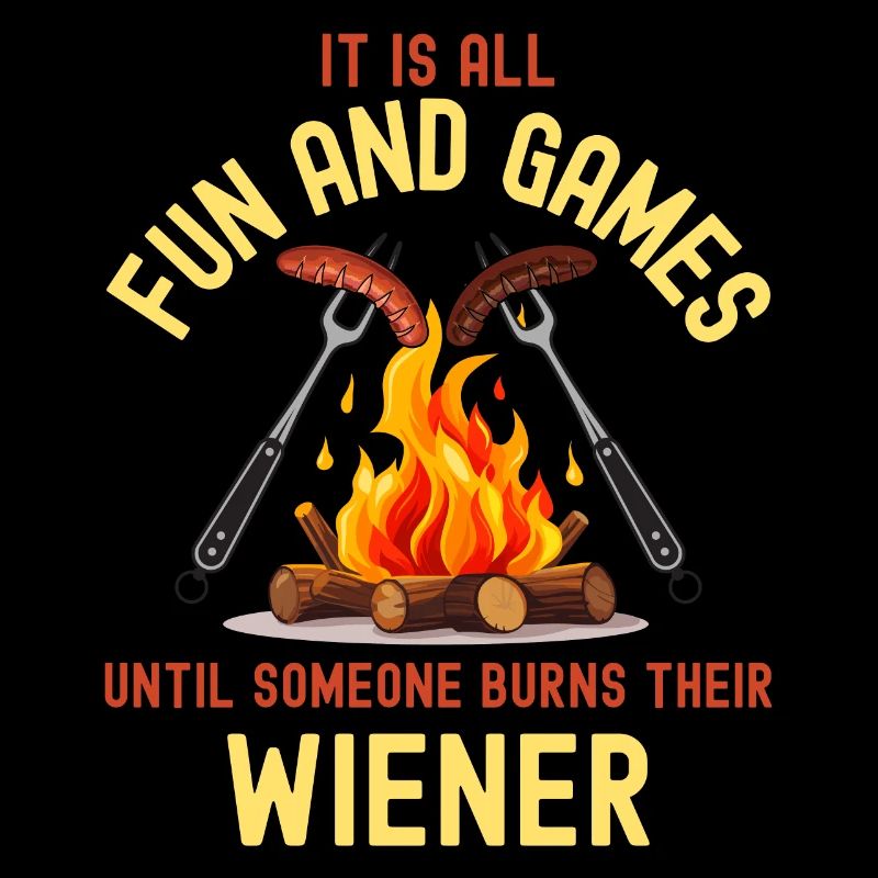 All Fun and Games Until Someone Burns Their Wiener