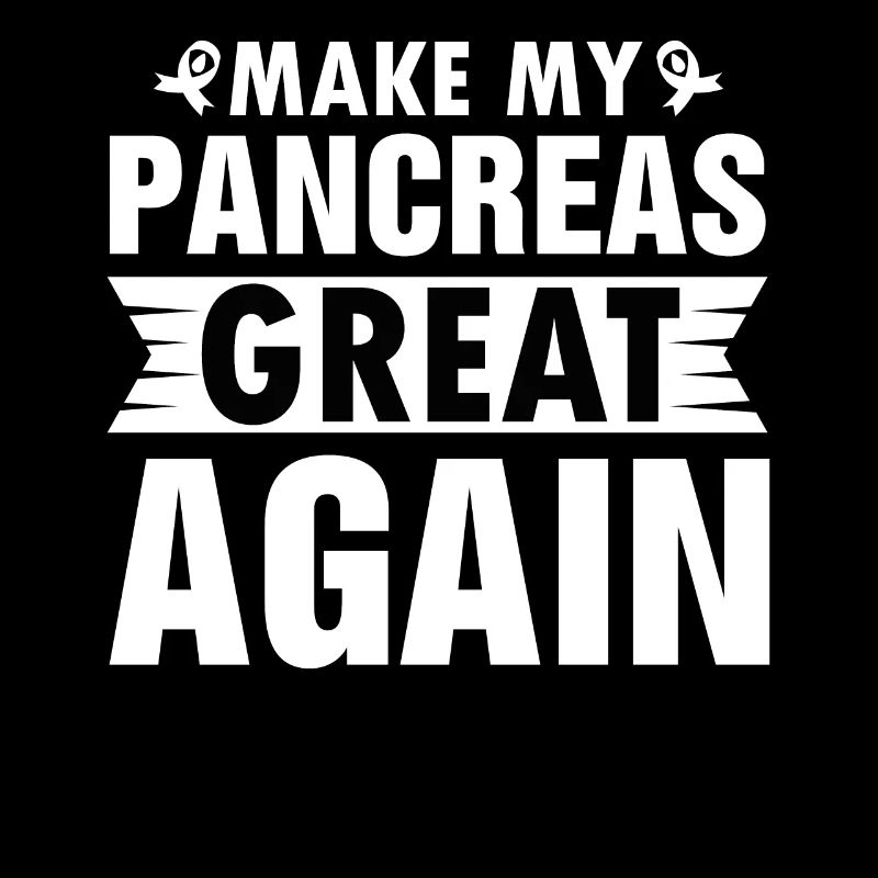 MAKING MY PANCREAS GREAT AGAIN