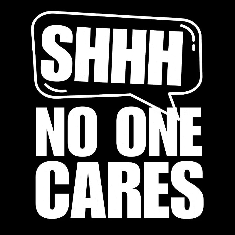 Shh... doesn't care About Funny Saying Design