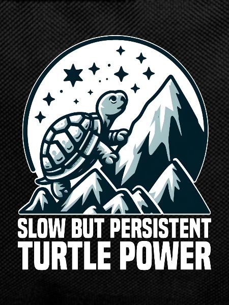 SLOW BUT PERSISTENT TURTLE POWER