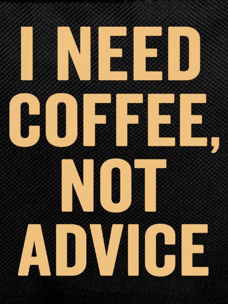 Coffee first, no advice