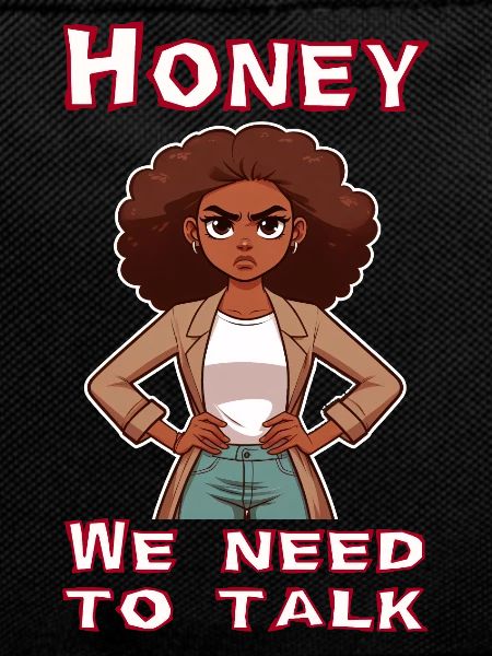 Honey we need to talk