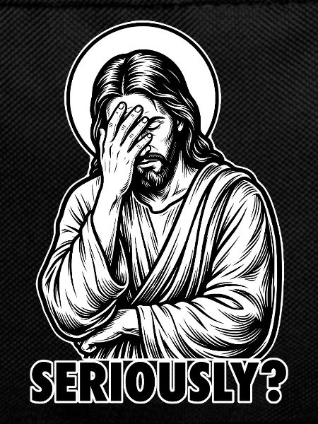 Seriously? Jesus Facepalm - Funny Sarcastic Meme