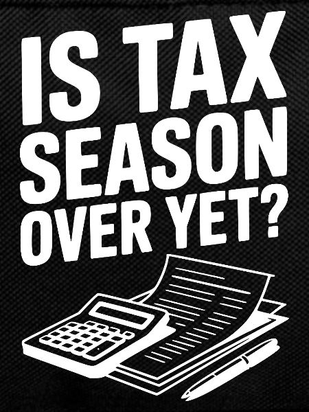 Is Tax Season Over Yet?