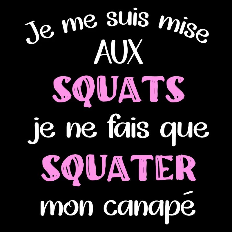Je me suis mise aux squats je ne fais que squater