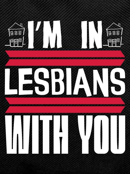 I'm in lesbians with you