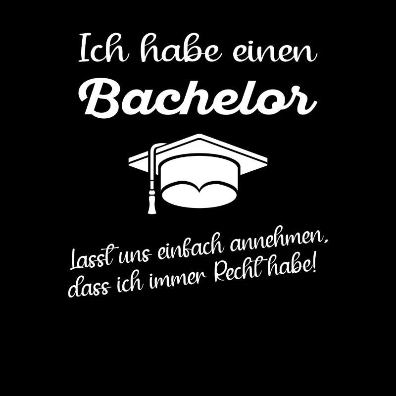 Bachelor Abschluss Studium ich habe immer Recht