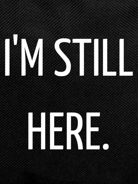 I'm still here
