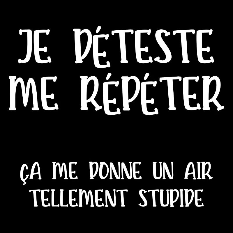 je déteste me répéter