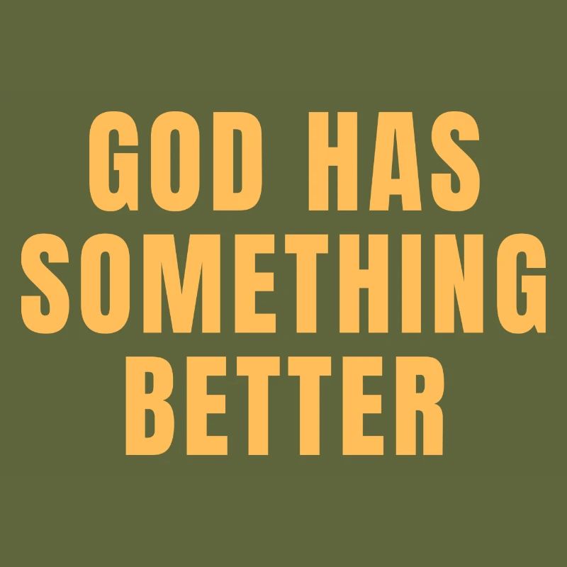 God Has Something Better - Christian Quotes