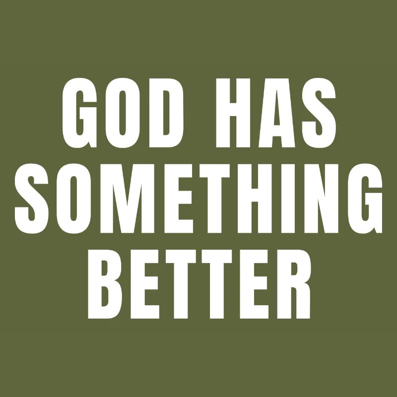 God Has Something Better - Christian Quotes