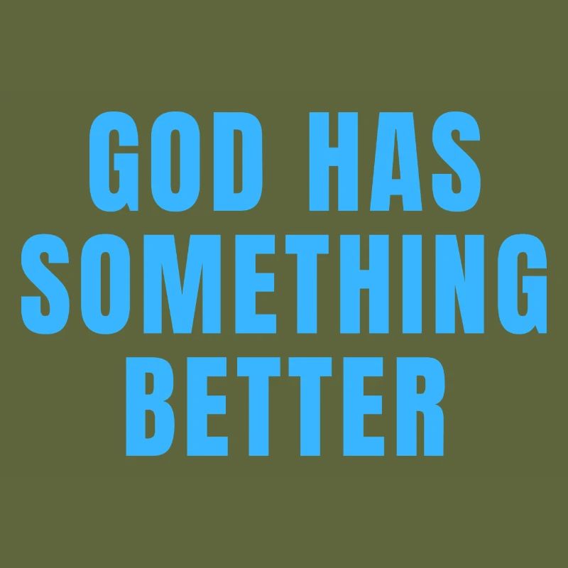 God Has Something Better - Christian Quotes