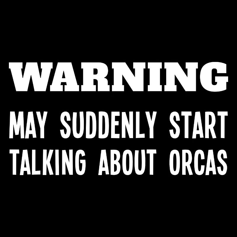 Warning May Suddenly Start Talking About Orcas Gag