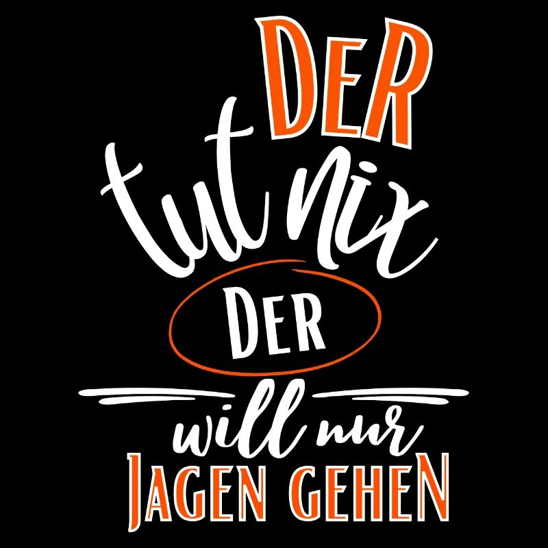 Jäger Spruch-Der tut nix der will nur Jagen gehen