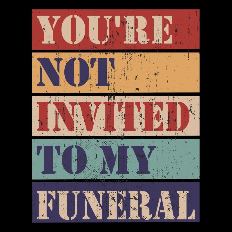 Vous n’êtes pas invité à mes funérailles