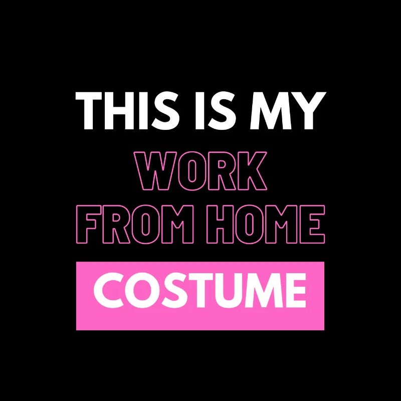 This Is My Work From Home Costume