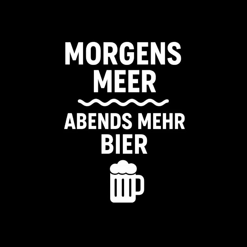 Morgens Meer Abends Bier Motiv