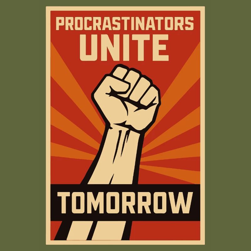 Prokrastinierer, Procrastinators Unite, Tomorrow 