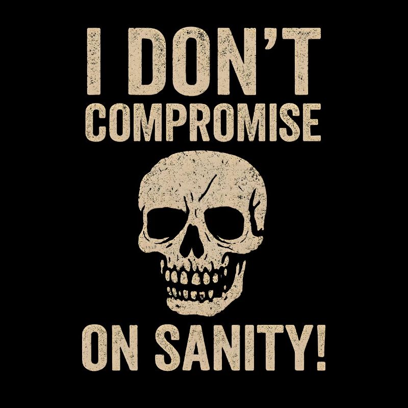 I Don't Compromise on Sanity Skull