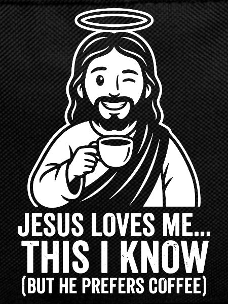 Jesus Loves Me He Prefers Coffee