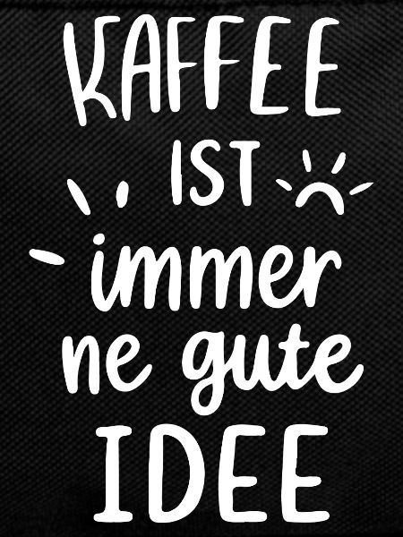 Kaffee ist immer gute Idee
